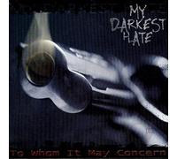 My Darkest Hate - to Whom It May Concern [Import]