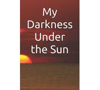 My Darkness Under the Sun