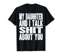My Daughter And I Talk Sh t About You Dad Mom Père Mother T-Shirt