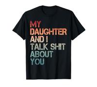My Daughter and I Talk Shit About You Funny Dad & Mom Humor T-Shirt