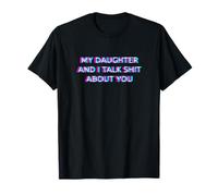 My Daughter and I Talk Shit About You Funny Mom Dad Matching T-Shirt