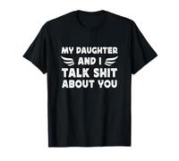 My Daughter and I Talk Sht About You Funny Dad and Daughter T-Shirt