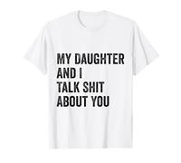 My Daughter AndI Talk Sh.t About You Funny Dad Father Blague T-Shirt