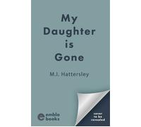 My Daughter is Gone A totally unputdownable and addictive domestic psychological thriller with a shocking twist! - M.I. Hattersley - Embla Books - ebook (ePub) - Livre