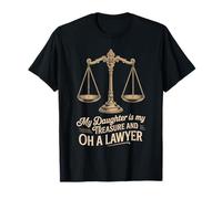 My Daughter is My Treasure and Oh A Lawyer - T-Shirt