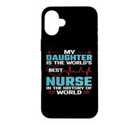 My Daughter is The Worlds Best Nurse Nursing Nurses Coque pour iPhone 16 Plus