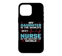 My Daughter is The Worlds Best Nurse Nursing Nurses Coque pour iPhone 16 Pro Max