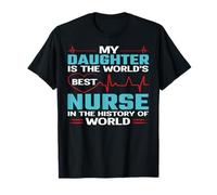 My Daughter is The Worlds Best Nurse Nursing Nurses T-Shirt