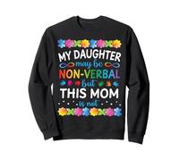 My Daughter May Be Non Verbal But This Mom is Not Autism Love Sweatshirt