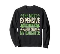 My Daughter Most Expensive Thing Parent Humour Sweatshirt