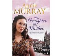 My Daughter, My Mother Annie Murray Annie Murray (Auteur)