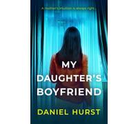 My Daughter's Boyfriend: A gripping psychological thriller with a shock ending