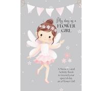My Day as a Flower Girl, An Activity & Memory Book to record your special day as a Flower Girl: Wedding Memory, Colouring and Activity Book including ... Dot-to-dot, Colouring, Special Message Page