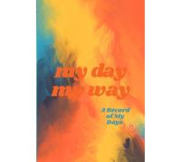 MY DAY MY WAY; A Record of My Days; Colored Journal