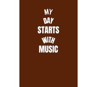 My Day Starts with Music: Funny Notebook for Musicians, Singers, and Songwriters - Blank Lined Journal for Writing Notes | Great Gift for Music Lovers, Students, and Teachers