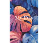 My Day: Tropical Lined Daily Planner | Creative Planning & Journaling | 6x9 Inches, 120 Pages | Perfect for Bullet Journaling & Note-Taking