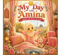 My Day with Amina: A Toddler's Daily Routine with Amina: An Islamic Learning Book for Muslim Toddlers and Preschoolers