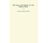 My Days and Nights on the Battle-Field