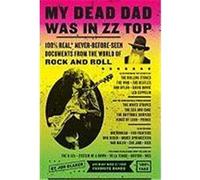 My Dead Dad Was in ZZ Top: 100% Real, * Never Before Seen Documents from the World of Rock and Roll Glaser, Jon (Auteur)