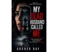 MY DEAD HUSBAND CALLED ME: A Gripping Psychological Thriller About Dangerous Lies, Buried Memories, and a Phone Call From the Dead