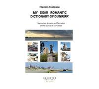 My dear romantic dictionnary of Dunkirk: Memories, dreams and fantasies at the source of a creation