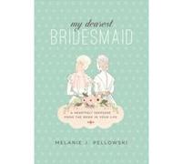 My Dearest Bridesmaid : A Heartfelt Keepsake from the Bride in Your Life - [Version Originale] Melanie J Pellowski (Auteur)