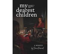 My Dearest Children: A Memoir - Personal Reflections Inspired by Five Generations of Intergenerational Healing