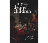 My Dearest Children: A Memoir - Personal Reflections Inspired by Five Generations of Intergenerational Healing