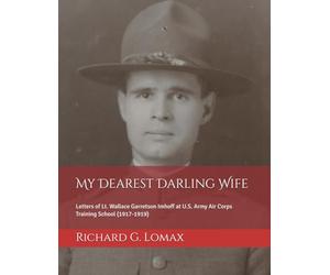 My Dearest Darling Wife: Letters of Lt. Wallace Garretson Imhoff at U.S. Army Air Corps Training School (1917-1919)