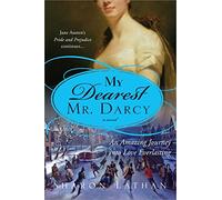 My Dearest Mr. Darcy: An Amazing Journey into Love Everlasting: Pride and Prejudice continues...