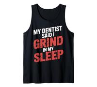 My Dentist Said I Grind in My Sleep - Débardeur