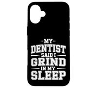 My Dentist Said I Grind in My Sleep Dental Molar Jokes |- Coque pour iPhone 16 Plus