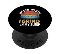 My Dentist Said I Grind in My Sleep Dental Molar Jokes - PopSockets PopGrip Adhésif