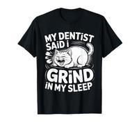 My Dentist Said I Grind in My Sleep Dental Molar Jokes - T-Shirt