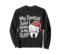 My Dentist Said I Grind in My Sleep - Sweatshirt