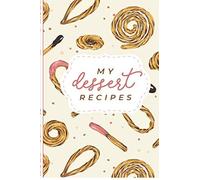 My Desert Recipes: Desert Recipes Journal To Write In Your Favorite Bakery And Sweets Recipes.
