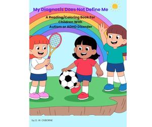 My Diagnosis Does Not Define Me: A Reading/Coloring Book for Children with Autism or ADHD Disorders