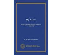 My diaries (pt.1): being a personal narrative of events, 1888-1914