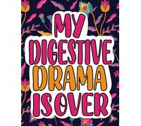 My Digestive Drama Is Over: Gallbladder Surgery Recovery Coloring Book For Adults And Teens Patients