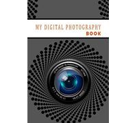 My Digital Photography Log Book: Photo Notes For Photographer To Record Essential Shooting Settings.