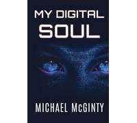 MY DIGITAL SOUL: A Genre-Bending Hard Science Fiction/Mythological Horror Novel (LARGE PRINT)