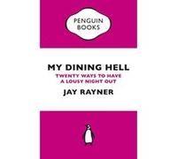 Jay Rayner – My Dining Hell: Twenty Ways To Have a Lousy Night Out – Penguin Specials