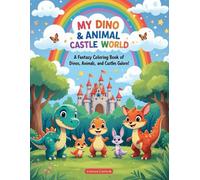 My Dino & Animal Castle World: A Fantasy Coloring Book of Dinos, Animals, and Castles Galore!
