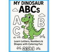My Dinosaur ABCs: Learn Letters, Numbers & Shapes with Coloring Fun: A Fun and Educational Dinosaur Coloring Book for Kids Ages 3-6 | Includes ... 1-10, Shapes, Sight Words & Bonus Activities