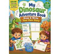MY DINOSAUR ADVENTURE BOOK: Write & Draw Your Own Prehistoric Tales