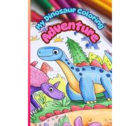 My Dinosaur Coloring Adventure: Explore, Color, and Bring Dinosaurs to Life
