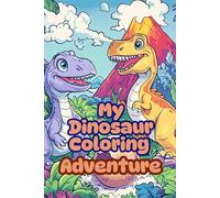 My Dinosaur Coloring Adventure: Explore, Color, and Bring Dinosaurs to Life!