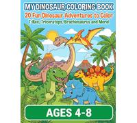 My Dinosaur Coloring Book for Kids Ages 4-8: 20 Fun Dinosaur Adventures to Color - T-Rex, Triceratops, Brachiosaurus and More!