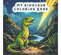 My Dinosaur Coloring Book: The Ultimate Dinosaur Coloring Book for Calm, Creativity, and Happy Vibes with Hours of Focused Fun!