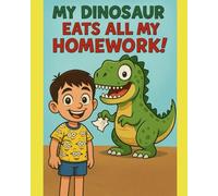 My Dinosaur Eats All My Homework!: A silly story about VJ whose friendly dinosaur shows up at school and causes hilarious chaos.